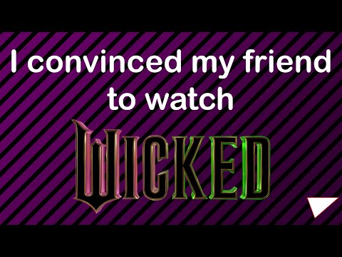 I Convinced My Friend to Watch Wicked