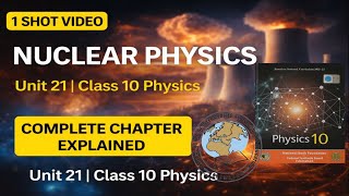 Class 10 Physics | Unit 21 Nuclear Physics | One Shot Full Chapter | National Book Foundation