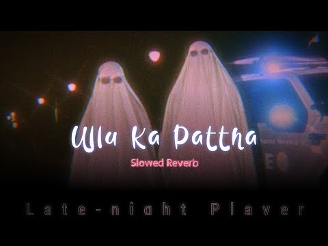 Ullu Ka Pattha ( Slowed Reverb ) Late-night Player