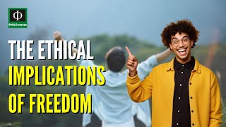 The Ethical Implications of Freedom