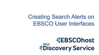Creating Search Alerts on EBSCO User Interfaces - Tutorial