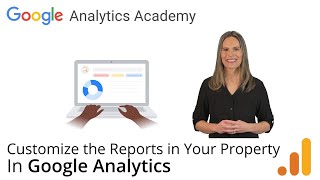 3.4 Customize the reports in your property - Analytics Academy on Skillshop