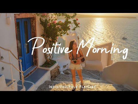 Positive Morning | An Indie/Pop/Folk Playlist to start your day | Indie/Pop/Folk/Acoustic Playlist