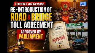 Expert Analysis: Re-introduction Of Road & Bridge Toll Agreement Approved by Parliament