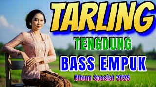 1 JAM TARLING TENGDUNG__LAGU TALING BIKIN ADEM __ BASSNYA EMPUK_ALBUM SPESIAL 2025_ 