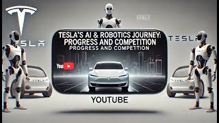 Tesla's AI and Robotics Journey: Progress and Competition