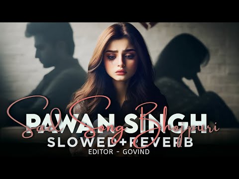 Slowed & Reverb pawan singh new Sad song @Sabilofi.