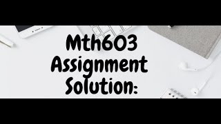Assignment Solution No: 1 "MTH603"|| spring 2020||