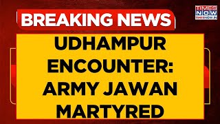 Udhampur: Encounter Underway Between Terrorists & Security Forces; 1 Army Jawan Martyred | J&K News