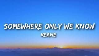 Keane - Somewhere Only We Know (Lyrics)