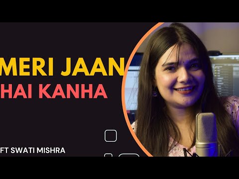 Meri Jaan Hai Kanha || Swati Mishra B