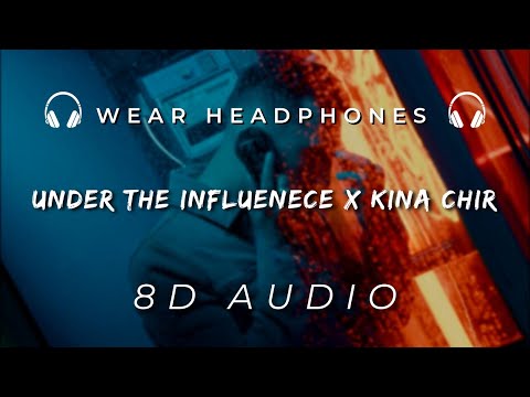 Under The Influence x Kina Chir 8d audio | Weeknd  | Mashup