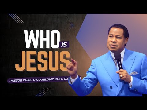WHO Is JESUS || Pastor Chris Oyakhilome