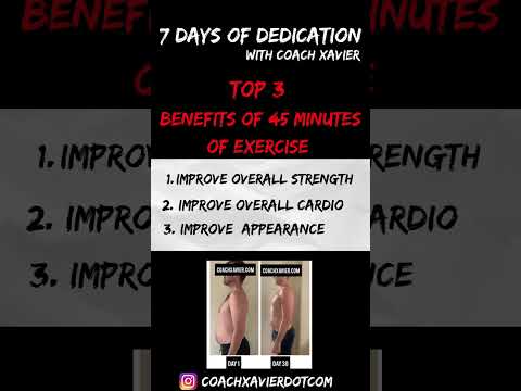 Top 3 Benefits of 45 minutes of Exercise - 7 Days Of Dedication with Coach Xavier