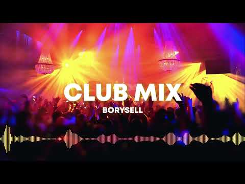 CLUB MIX | Najlepsze hity klubowe (BORYSELL MIX)