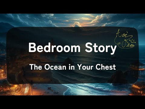 【夜に聴きたいBedroom Story】The Ocean in Your Chest