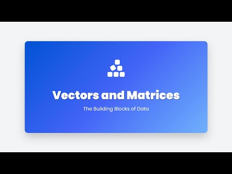 2.3 Vectors and Matrices: The Building Blocks of Data