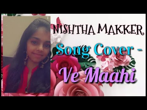 Ve Maahi | Arijit Singh, Asees Kaur | Kesari | Nishtha Makker | Song Cover