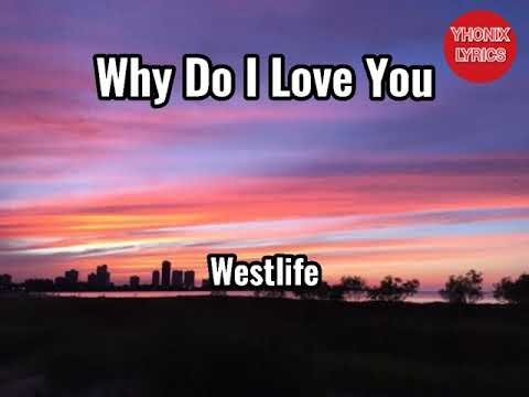 Why do i love you Lyrics - Westlife