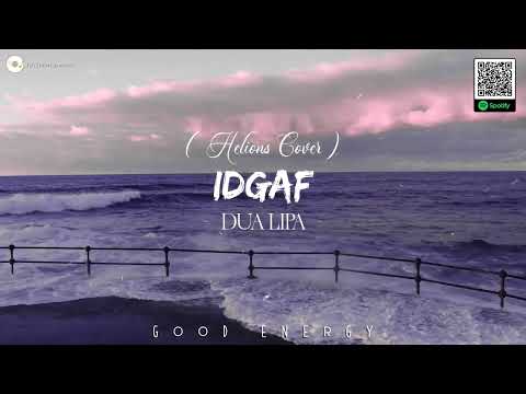 IDGAF - Dua Lipa (Helions Cover) || Good Energy