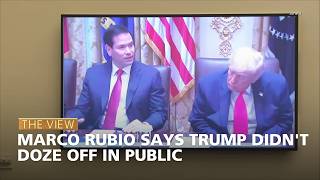 Marco Rubio Says Trump Didn't Doze Off in Public | The View