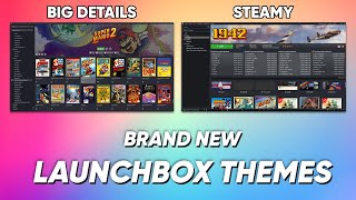 Big Details & Steamy - Game-Changing LaunchBox Themes by the LaunchBox Team
