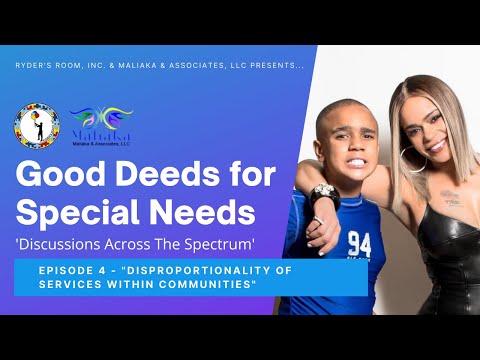 "Good Deeds for Special Needs" - Ep. 4: Disproportionality of Services within Communities