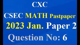 📘 CXC / CSEC Mathematics January 2023 — FULL Walkthrough | Question #6