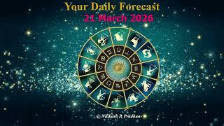 21 March 2026 Your Daily Forecast for all Zodiac signs by Astrologer Nilikash P Pradhan