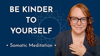 Soften Into Self Kindness | A Somatic Self Love Meditation