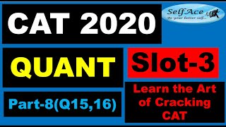 CAT 2020 Slot3 Quant Part8 (Q15 & Q16): |SelfAce| CAT| IIMs| Easy Methods to Crack CAT with 99+%ile