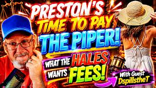 Preston's Time To Pay The Piper! @WhatTheHales  Wants FEES! With Guest @DSpillstheT
