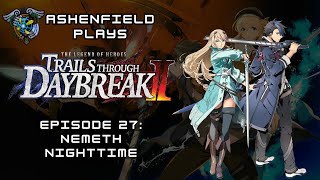 EP 27 - LET'S PLAY: THE LEGEND OF HEROES: TRAILS THROUGH DAYBREAK II : Nemeth Nighttime