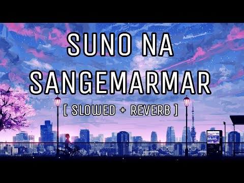 Suno Na Sangemarmar -[ slowed and reverb ] | Youngistaan | Arjit Singh | Celestial Cypher