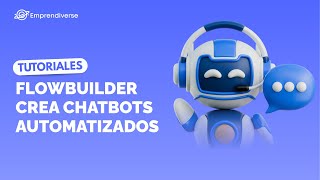 Aprende a utilizar el flowbuilder para crear chatbots de atención