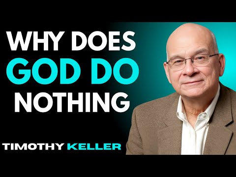Why Does God Do Nothing | Timothy Keller Sermons