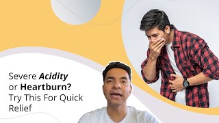 Severe Acidity or Heartburn? Try This For Quick Relief