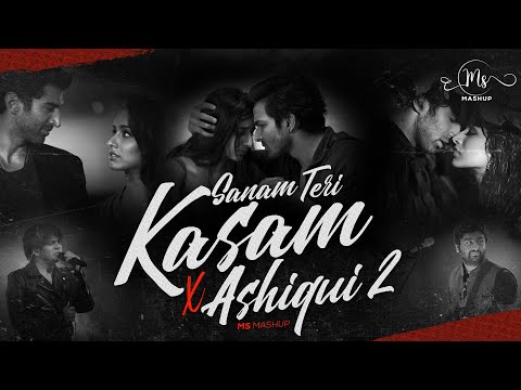 Aashiqui 2 x Sanam Teri Kasam Mashup | Arijit Singh | Ankit Tiwari | Heart Broken Mashup | MS Mashup