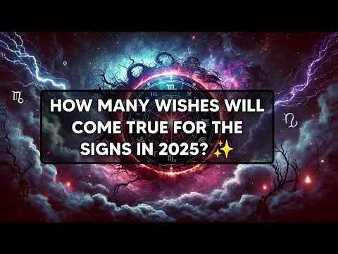 How Many Wishes Will Come True for the Signs in 2025? ✨ Zodiac Predictions! #zodiacsign