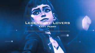 Legendary Lovers - Katy Perry  [edit audio] ೄྀ