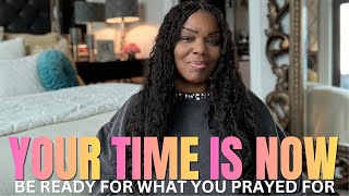 Your Time Is Now. Are you ready for what God is about to release?