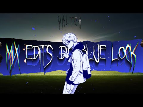 MIX EDITS BLUE LOCK - VALTCH5K