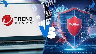 Trend Micro vs Mcafee: Which Offers Better Security?
