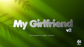 OGGolden - My girlfriend V2 Ft SAMIE  (Lyrics)