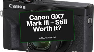 Canon G7X Mark III in 2025 worth it or better options
