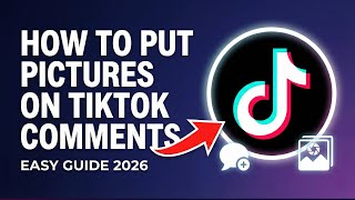 How to Put Pictures on TikTok Comments (Easy Step-by-Step Guide 2026)