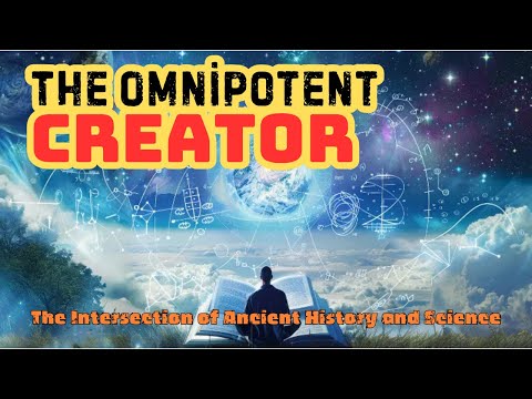 The Omnipotent Creator - The Intersection of Ancient History and Science