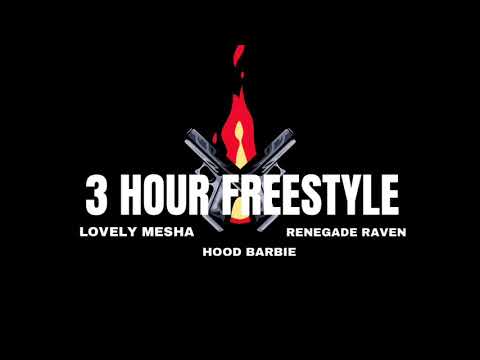 3 HOUR FREESTYLE- ft. LOVELY MESHA , HOOD BARBIE, RENEGADE RAVEN
