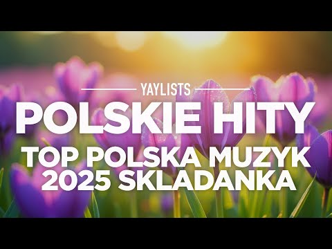 Polskie Hity 2025 🌸 Top Polska Muzyka 2025 Skladanka | Najlepsze Piosenki Radiowe 2025