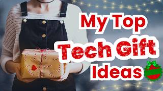 My Top Tech Gift Ideas - Some Black Friday Deals too!